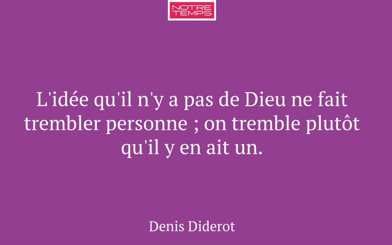 L'idée qu'il n'y a pas de Dieu ne fait trembler personne ; on tremble plutôt qu'il y en ait un.