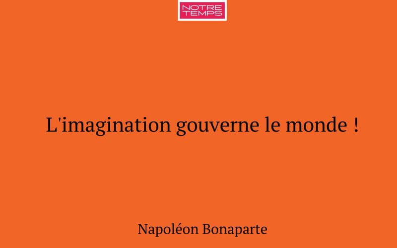 L'imagination gouverne le monde !