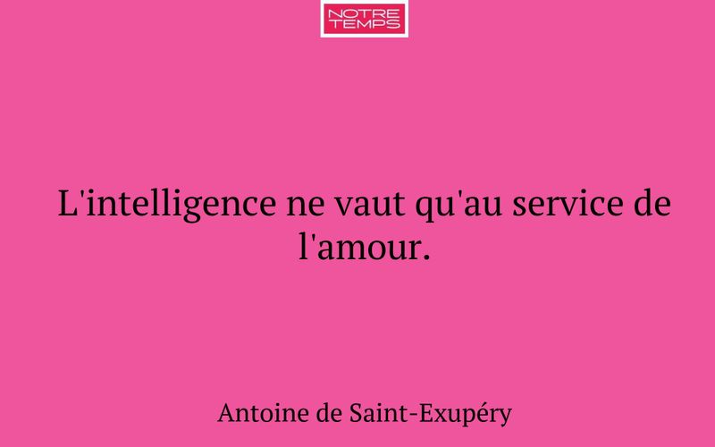 L'intelligence ne vaut qu'au service de l'amour.