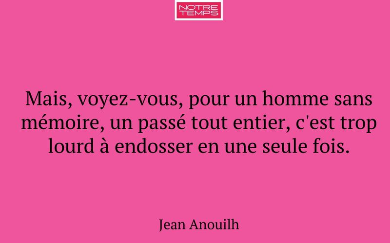 Mais, voyez-vous, pour un homme sans mémoire, un passé tout entier, c'est trop lourd à endosser en une seule fois.