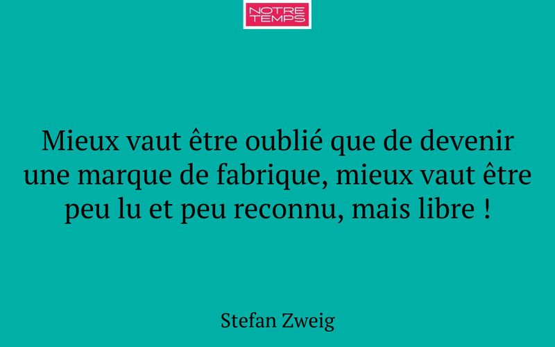 Mieux vaut être oublié que de devenir une marque de fabrique, mieux vaut être peu lu et peu reconnu, mais libre !