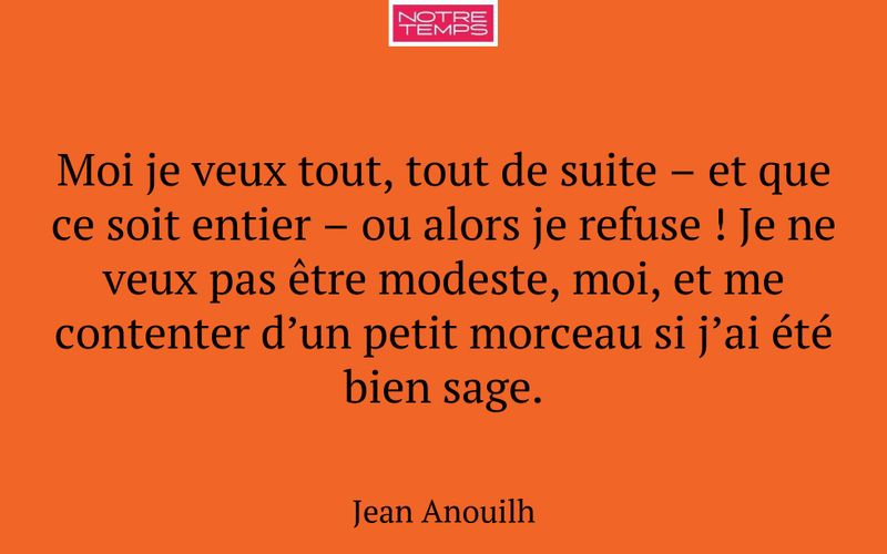 Moi je veux tout, tout de suite – et que ce soit entier – ou alors je refuse ! Je ne veux pas être modeste, moi, et me contenter d’un petit morceau si j’ai été bien sage.