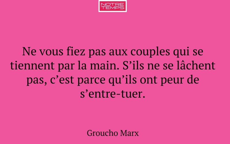 Ne vous fiez pas aux couples qui se tiennent par la main. S’ils ne se lâchent pas, c’est parce qu’ils ont peur de s’entre-tuer.
