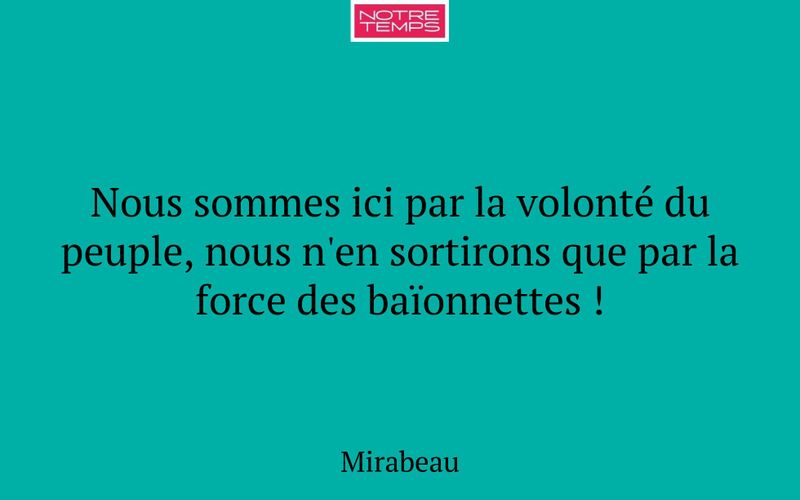 Nous sommes ici par la volonté du peuple, nous n'en sortirons que par la force des baïonnettes !