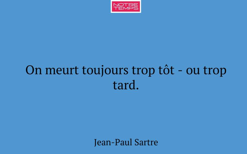 On meurt toujours trop tôt - ou trop tard.