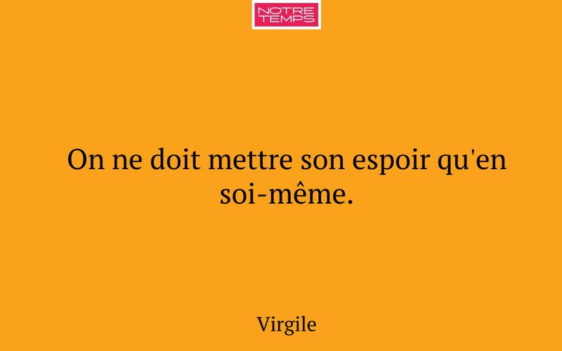On ne doit mettre son espoir qu'en soi-même.