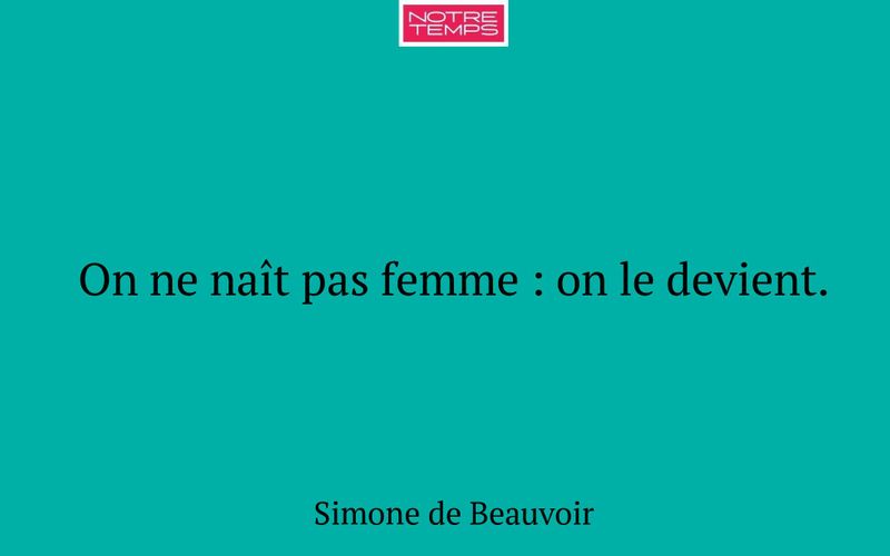 On ne naît pas femme : on le devient.