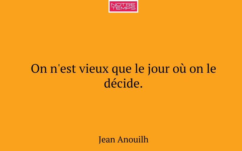 On n'est vieux que le jour où on le décide.