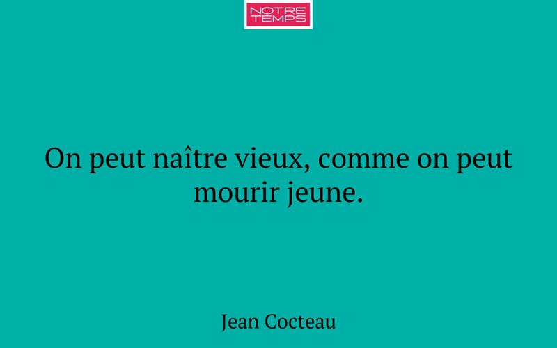 On peut naître vieux, comme on peut mourir jeune.