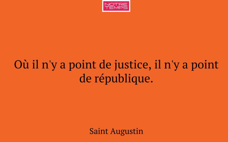 Où il n'y a point de justice, il n'y a point de république.