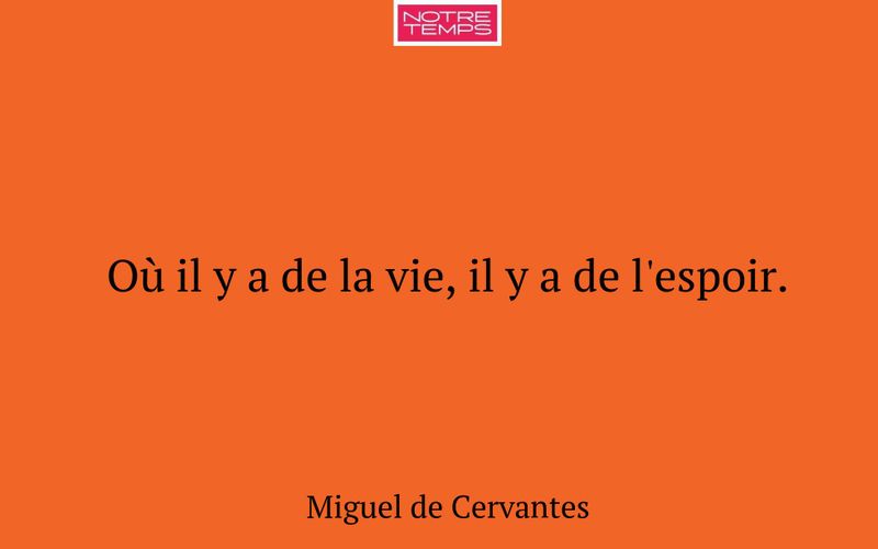 Où il y a de la vie, il y a de l'espoir.