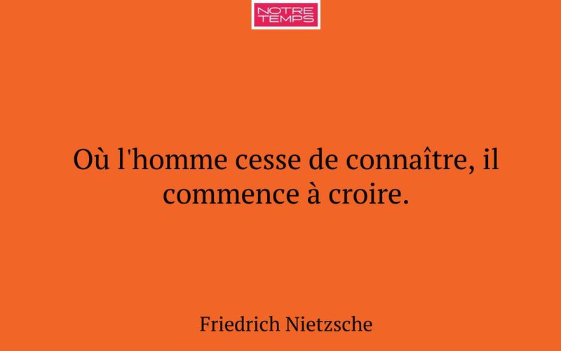 Où l'homme cesse de connaître, il commence à croire.