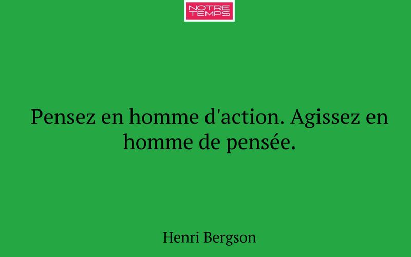 Pensez en homme d'action. Agissez en homme de pensée.