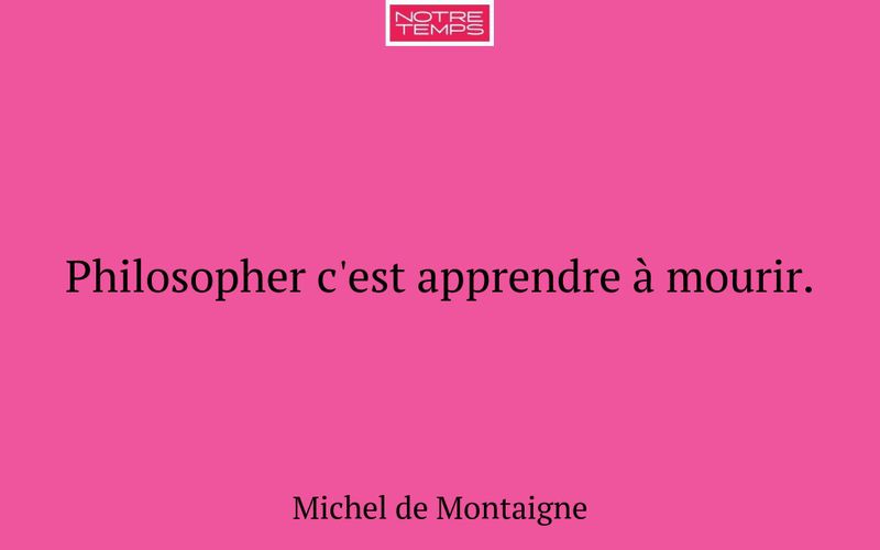 Philosopher c'est apprendre à mourir.