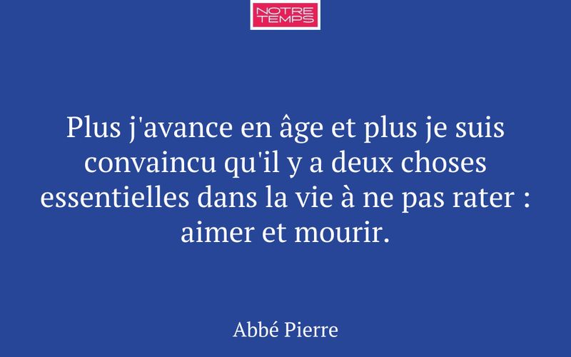 Plus j'avance en âge et plus je suis convaincu qu'il y a deux choses essentielles dans la vie à ne pas rater : aimer et mourir.