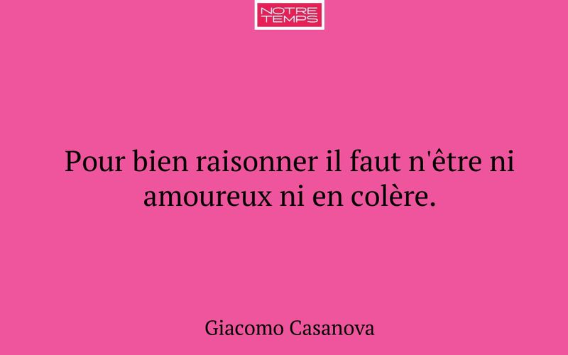 Pour bien raisonner il faut n'être ni amoureux ni en colère.