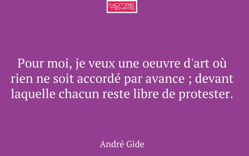 Pour moi, je veux une oeuvre d'art où rien ne soit accordé par avance ; devant laquelle chacun reste libre de protester.