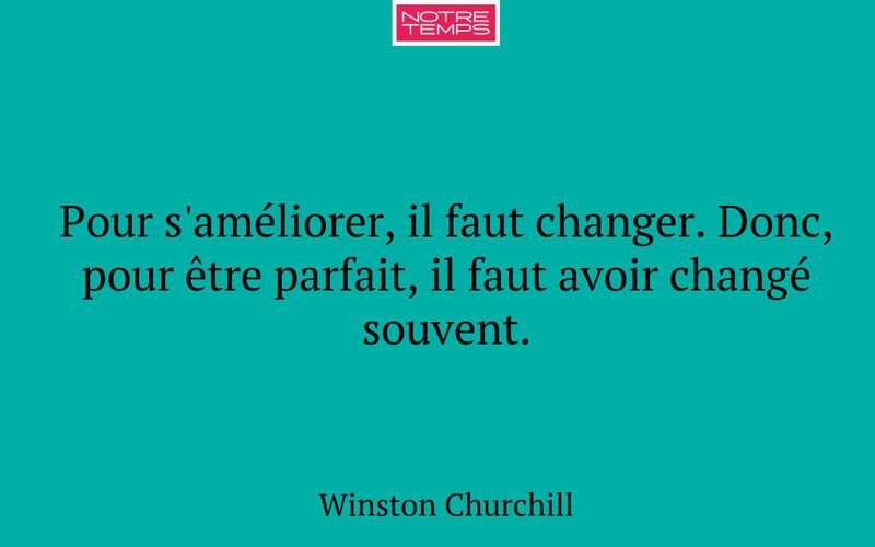 Pour s'améliorer, il faut changer. Donc, pour être parfait, il faut avoir changé souvent.