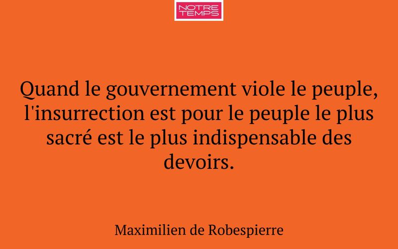 Quand le gouvernement viole le peuple, l'insurrection est pour le peuple le plus sacré est le plus indispensable des devoirs.