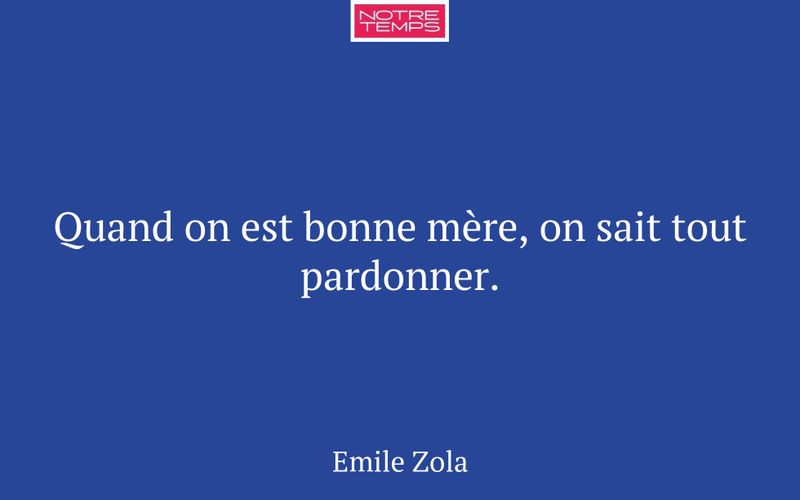 Quand on est bonne mère, on sait tout pardonner.