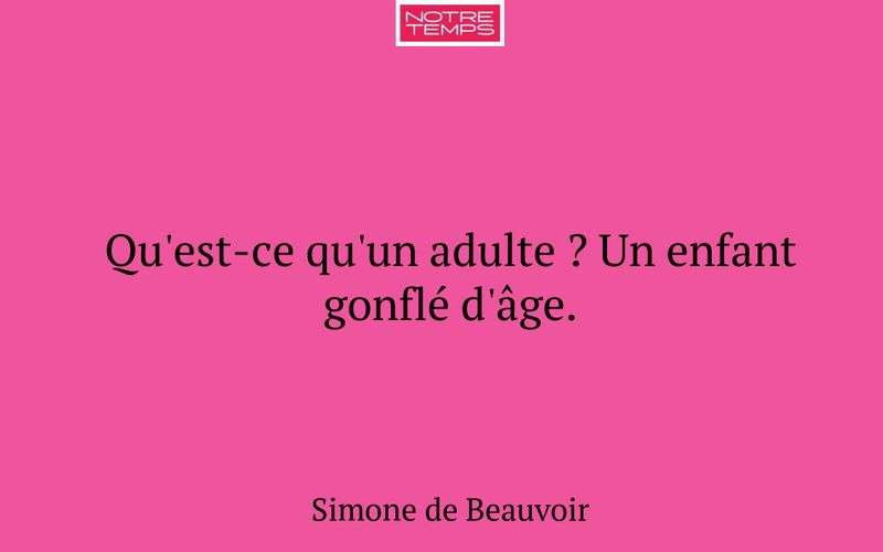 Qu'est-ce qu'un adulte ? Un enfant gonflé d'âge.