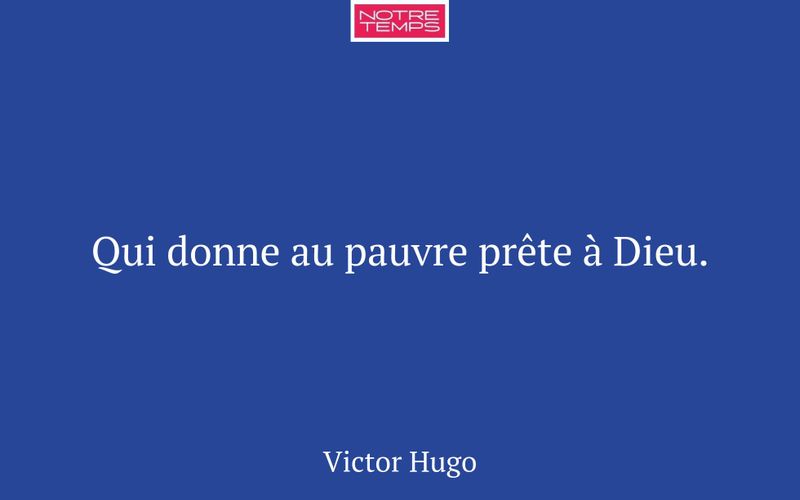 Qui donne au pauvre prête à Dieu.