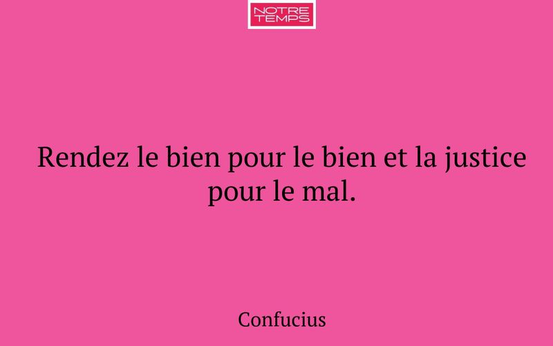 Rendez le bien pour le bien et la justice pour le mal.