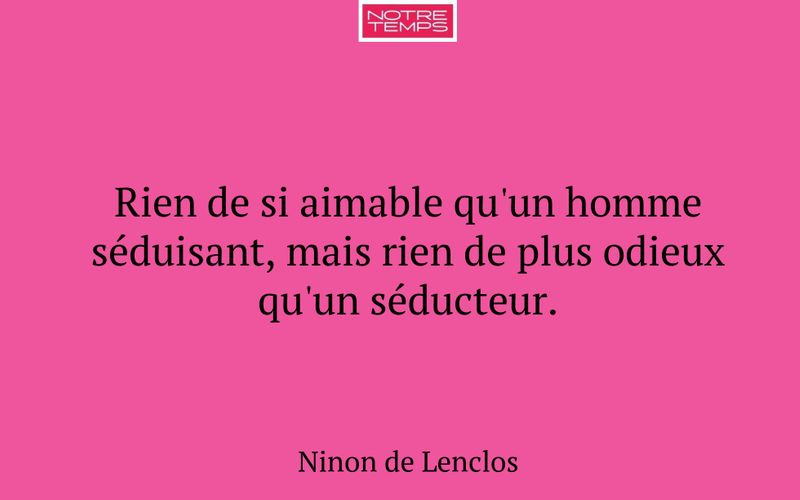 Rien de si aimable qu'un homme séduisant, mais rien de plus odieux qu'un séducteur.