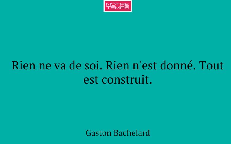 Rien ne va de soi. Rien n'est donné. Tout est construit.