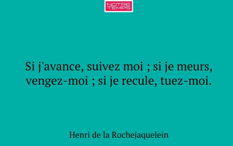 Si j'avance, suivez moi ; si je meurs, vengez-moi ; si je recule, tuez-moi.