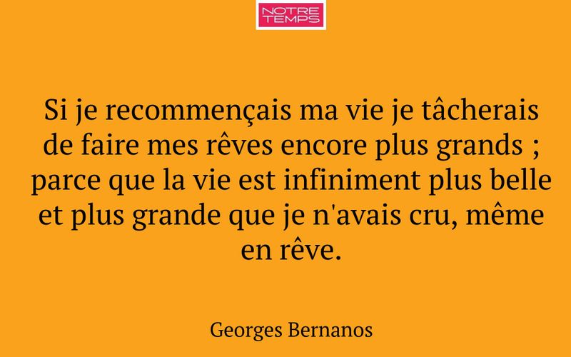 Si je recommençais ma vie je tâcherais de faire mes rêves encore plus grands ; parce que la vie est infiniment plus belle et plus grande que je n'avais cru, même en rêve.