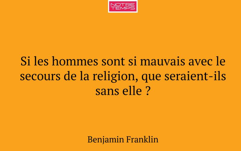 Si les hommes sont si mauvais avec le secours de la religion, que seraient-ils sans elle ?