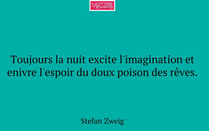 Toujours la nuit excite l'imagination et enivre l'espoir du doux poison des rêves.