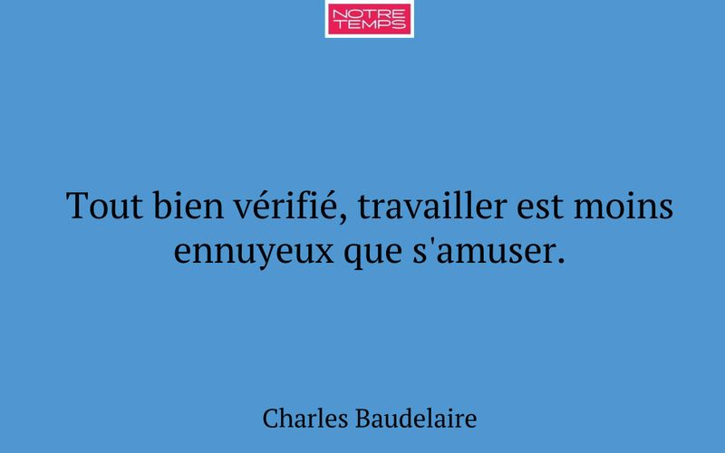 Tout bien vérifié, travailler est moins ennuyeux que s'amuser.