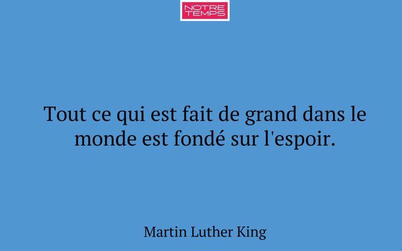 Tout ce qui est fait de grand dans le monde est fondé sur l'espoir.