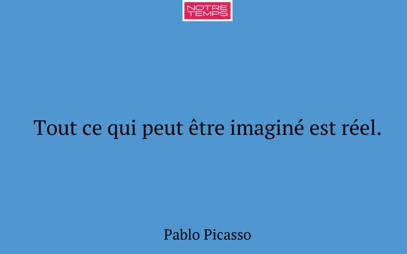 Tout ce qui peut être imaginé est réel.