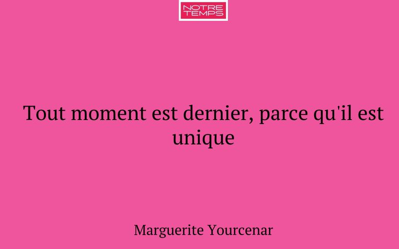 Tout moment est dernier, parce qu'il est unique