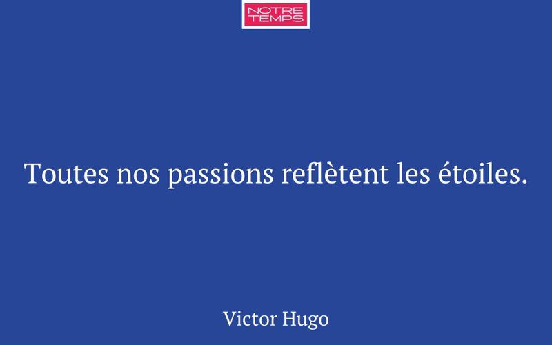 Toutes nos passions reflètent les étoiles.