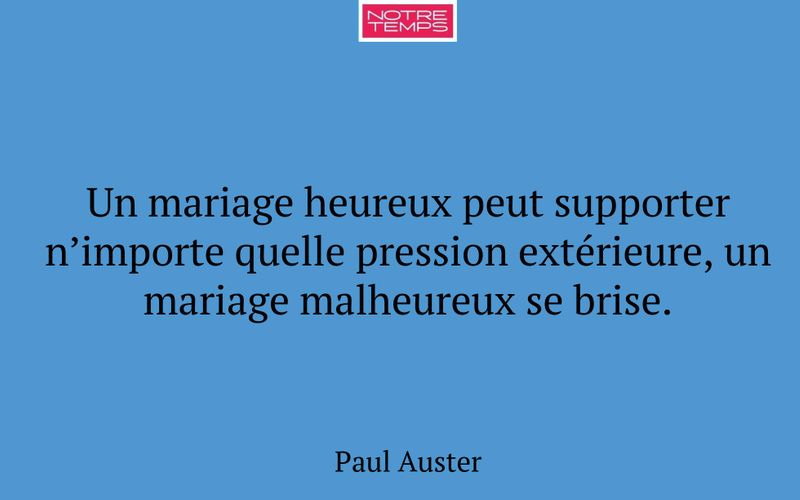 Un mariage heureux peut supporter n’importe quelle pression extérieure, un mariage malheureux se brise.