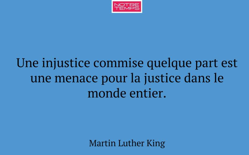 Une injustice commise quelque part est une menace pour la justice dans le monde entier.