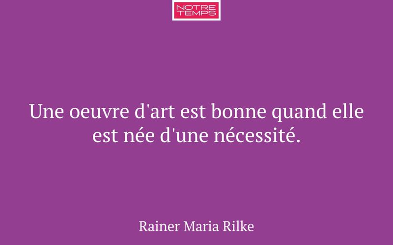 Une oeuvre d'art est bonne quand elle est née d'une nécessité.