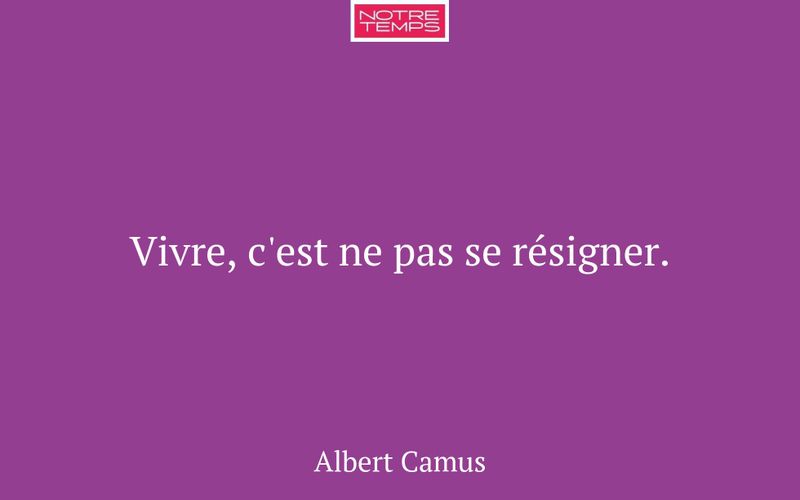 Vivre, c'est ne pas se résigner.