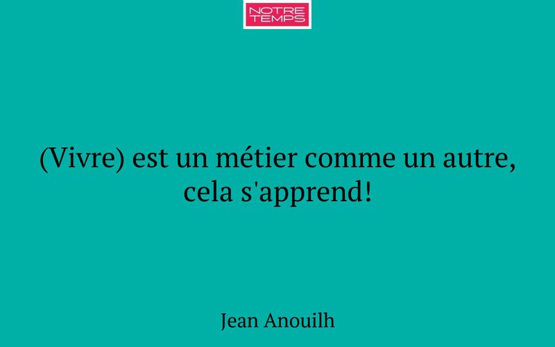 (Vivre) est un métier comme un autre, cela s'apprend!