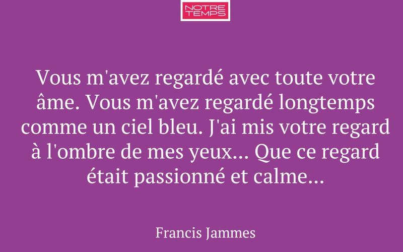 Vous m'avez regardé avec toute votre âme. Vous m'avez regardé longtemps comme un ciel bleu. J'ai mis votre regard à l'ombre de mes yeux... Que ce regard était passionné et calme...